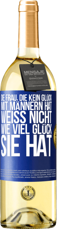 29,95 € Kostenloser Versand | Weißwein WHITE Ausgabe Die Frau, die kein Glück mit Männern hat, weiß nicht, wie viel Glück sie hat Blaue Markierung. Anpassbares Etikett Junger Wein Ernte 2025 Verdejo