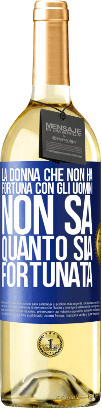 29,95 € Spedizione Gratuita | Vino bianco Edizione WHITE La donna che non ha fortuna con gli uomini non sa quanto sia fortunata Etichetta Blu. Etichetta personalizzabile Vino giovane Raccogliere 2024 Verdejo