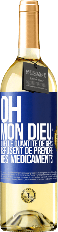 29,95 € Envoi gratuit | Vin blanc Édition WHITE Oh, mon Dieu: quelle quantité de gens refusent de prendre des médicaments Étiquette Bleue. Étiquette personnalisable Vin jeune Récolte 2023 Verdejo