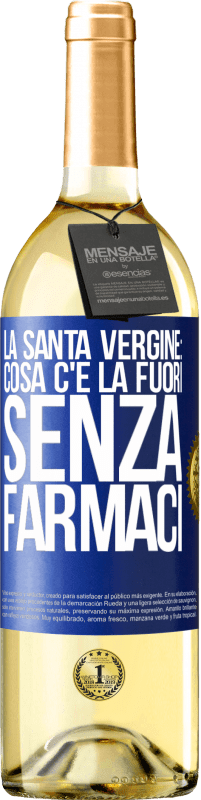 29,95 € Spedizione Gratuita | Vino bianco Edizione WHITE La santa vergine: cosa c'è là fuori senza farmaci Etichetta Blu. Etichetta personalizzabile Vino giovane Raccogliere 2025 Verdejo