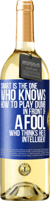 29,95 € Free Shipping | White Wine WHITE Edition Smart is the one who knows how to play dumb ... in front of a fool who thinks he is intelligent Blue Label. Customizable label Young wine Harvest 2025 Verdejo