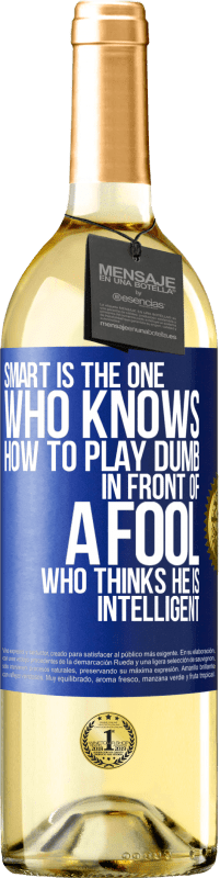 29,95 € Free Shipping | White Wine WHITE Edition Smart is the one who knows how to play dumb ... in front of a fool who thinks he is intelligent Blue Label. Customizable label Young wine Harvest 2023 Verdejo