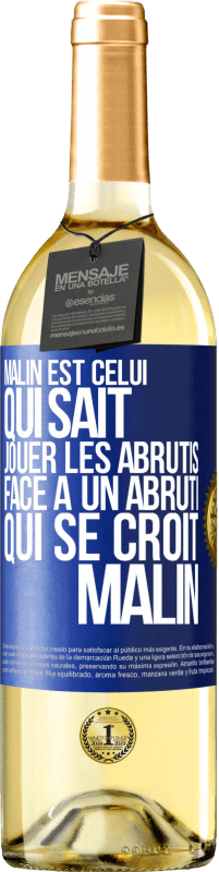 29,95 € Envoi gratuit | Vin blanc Édition WHITE Malin est celui qui sait jouer les abrutis ... Face à un abruti qui se croit malin Étiquette Bleue. Étiquette personnalisable Vin jeune Récolte 2023 Verdejo