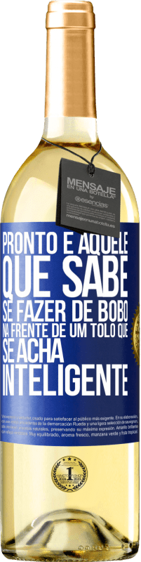 29,95 € Envio grátis | Vinho branco Edição WHITE Pronto é aquele que sabe se fazer de bobo ... na frente de um tolo que se acha inteligente Etiqueta Azul. Etiqueta personalizável Vinho jovem Colheita 2023 Verdejo