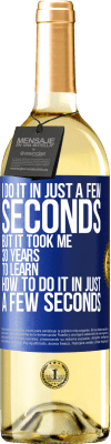 29,95 € 送料無料 | 白ワイン WHITEエディション 私はほんの数秒でそれをします、しかし私はほんの数秒でそれをする方法を学ぶのに30年かかりました 青いタグ. カスタマイズ可能なラベル 若いワイン 収穫 2025 Verdejo