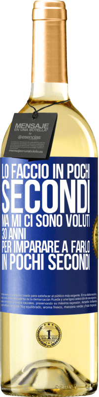 29,95 € Spedizione Gratuita | Vino bianco Edizione WHITE Lo faccio in pochi secondi, ma mi ci sono voluti 30 anni per imparare a farlo in pochi secondi Etichetta Blu. Etichetta personalizzabile Vino giovane Raccogliere 2023 Verdejo