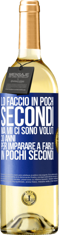 29,95 € Spedizione Gratuita | Vino bianco Edizione WHITE Lo faccio in pochi secondi, ma mi ci sono voluti 30 anni per imparare a farlo in pochi secondi Etichetta Blu. Etichetta personalizzabile Vino giovane Raccogliere 2025 Verdejo