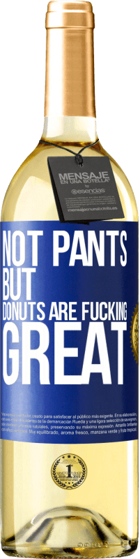 29,95 € Free Shipping | White Wine WHITE Edition Not pants, but donuts are fucking great Blue Label. Customizable label Young wine Harvest 2023 Verdejo