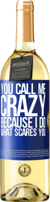 29,95 € Free Shipping | White Wine WHITE Edition You call me crazy because I do what scares you Blue Label. Customizable label Young wine Harvest 2024 Verdejo