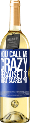 29,95 € Free Shipping | White Wine WHITE Edition You call me crazy because I do what scares you Blue Label. Customizable label Young wine Harvest 2025 Verdejo