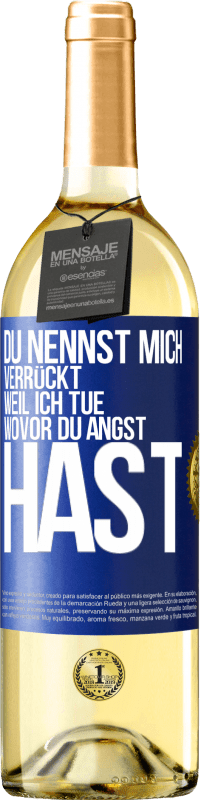 29,95 € Kostenloser Versand | Weißwein WHITE Ausgabe Du nennst mich verrückt, weil ich tue, wovor du Angst hast Blaue Markierung. Anpassbares Etikett Junger Wein Ernte 2023 Verdejo