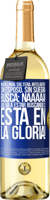 29,95 € Envío gratis | Vino Blanco Edición WHITE Mujer linda, soltera, inteligente, sin esposo, sin suegra, busca: Naaaaa! Que va a estar buscando si está en la gloria! Etiqueta Azul. Etiqueta personalizable Vino joven Cosecha 2025 Verdejo