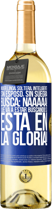 29,95 € Envío gratis | Vino Blanco Edición WHITE Mujer linda, soltera, inteligente, sin esposo, sin suegra, busca: Naaaaa! Que va a estar buscando si está en la gloria! Etiqueta Azul. Etiqueta personalizable Vino joven Cosecha 2024 Verdejo