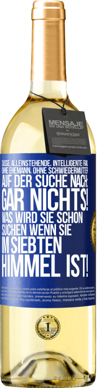 29,95 € Kostenloser Versand | Weißwein WHITE Ausgabe Süße, alleinstehende, intelligente Frau, ohne Ehemann, ohne Schwiegermutter, auf der Suche nach: Gar nichts! Was wird sie schon Blaue Markierung. Anpassbares Etikett Junger Wein Ernte 2024 Verdejo