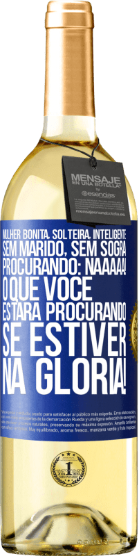 29,95 € Envio grátis | Vinho branco Edição WHITE Mulher bonita, solteira, inteligente, sem marido, sem sogra, procurando: Naaaaa! O que você estará procurando se estiver na Etiqueta Azul. Etiqueta personalizável Vinho jovem Colheita 2024 Verdejo