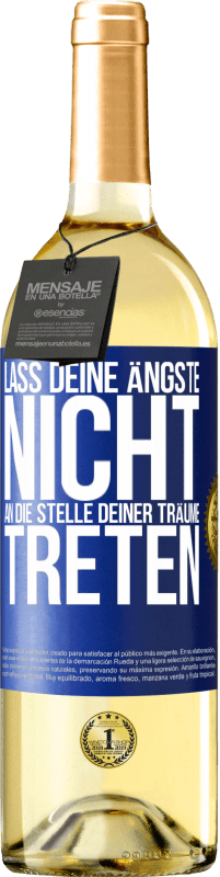 29,95 € Kostenloser Versand | Weißwein WHITE Ausgabe Lass deine Ängste nicht an die Stelle deiner Träume treten Blaue Markierung. Anpassbares Etikett Junger Wein Ernte 2024 Verdejo