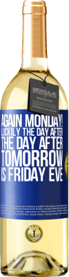 29,95 € Free Shipping | White Wine WHITE Edition Again Monday! Luckily the day after the day after tomorrow is Friday eve Blue Label. Customizable label Young wine Harvest 2025 Verdejo