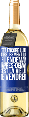 29,95 € Envoi gratuit | Vin blanc Édition WHITE C'est encore lundi! Heureusement que le lendemain d'après-demain, c'est la vieille de vendredi Étiquette Bleue. Étiquette personnalisable Vin jeune Récolte 2024 Verdejo