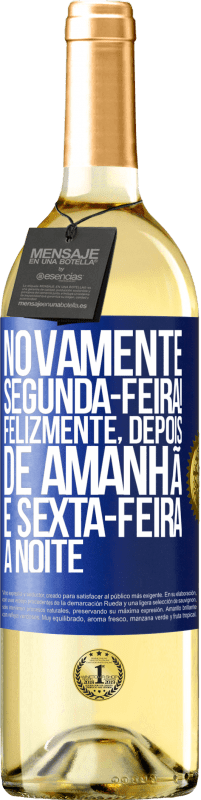 29,95 € Envio grátis | Vinho branco Edição WHITE Novamente segunda-feira! Felizmente, depois de amanhã é sexta-feira à noite Etiqueta Azul. Etiqueta personalizável Vinho jovem Colheita 2024 Verdejo