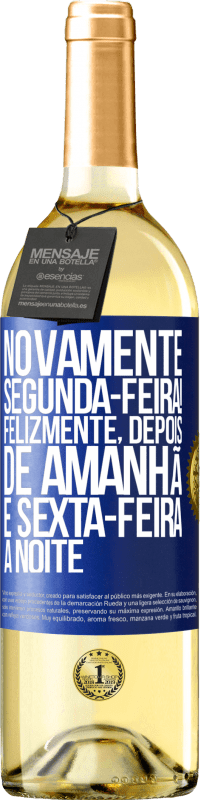 29,95 € Envio grátis | Vinho branco Edição WHITE Novamente segunda-feira! Felizmente, depois de amanhã é sexta-feira à noite Etiqueta Azul. Etiqueta personalizável Vinho jovem Colheita 2025 Verdejo
