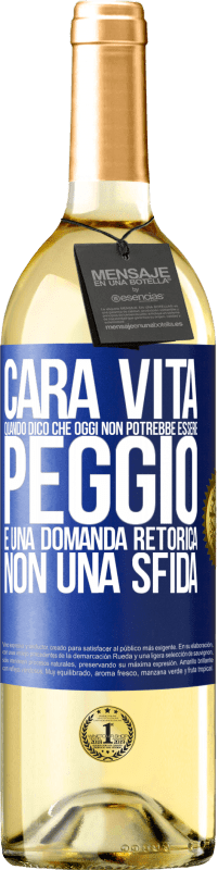 29,95 € Spedizione Gratuita | Vino bianco Edizione WHITE Cara vita, quando dico che oggi non potrebbe essere peggio, è una domanda retorica, non una sfida Etichetta Blu. Etichetta personalizzabile Vino giovane Raccogliere 2023 Verdejo