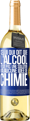 29,95 € Envoi gratuit | Vin blanc Édition WHITE Celui qui dit que l'alcool n'est pas une solution n'a aucune idée de chimie Étiquette Bleue. Étiquette personnalisable Vin jeune Récolte 2024 Verdejo