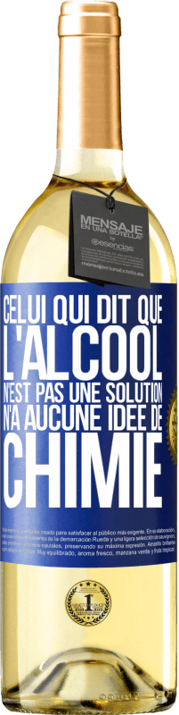 29,95 € Envoi gratuit | Vin blanc Édition WHITE Celui qui dit que l'alcool n'est pas une solution n'a aucune idée de chimie Étiquette Bleue. Étiquette personnalisable Vin jeune Récolte 2024 Verdejo