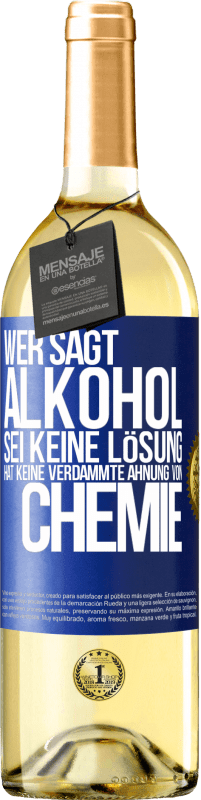 29,95 € Kostenloser Versand | Weißwein WHITE Ausgabe Wer sagt, Alkohol sei keine Lösung, hat keine verdammte Ahnung von Chemie Blaue Markierung. Anpassbares Etikett Junger Wein Ernte 2024 Verdejo