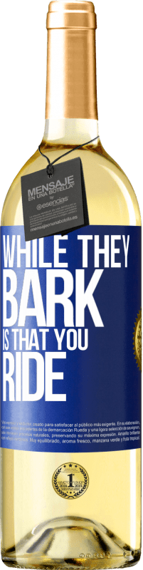 29,95 € Free Shipping | White Wine WHITE Edition While they bark is that you ride Blue Label. Customizable label Young wine Harvest 2024 Verdejo