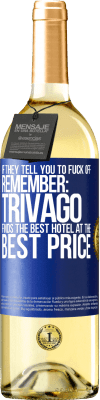 29,95 € Free Shipping | White Wine WHITE Edition If they tell you to fuck off, remember: Trivago finds the best hotel at the best price Blue Label. Customizable label Young wine Harvest 2024 Verdejo