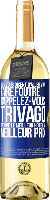 29,95 € Envoi gratuit | Vin blanc Édition WHITE S'ils vous disent d'aller vous faire foutre, rappelez-vous: Trivago trouve le meilleur hôtel au meilleur prix Étiquette Bleue. Étiquette personnalisable Vin jeune Récolte 2024 Verdejo