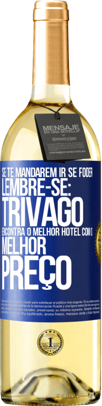 29,95 € Envio grátis | Vinho branco Edição WHITE Se te mandarem ir se foder, lembre-se: Trivago encontra o melhor hotel com o melhor preço Etiqueta Azul. Etiqueta personalizável Vinho jovem Colheita 2023 Verdejo