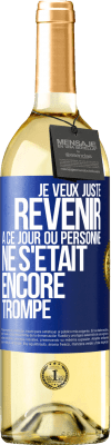 29,95 € Envoi gratuit | Vin blanc Édition WHITE Je veux juste revenir à ce jour où personne ne s'était encore trompé Étiquette Bleue. Étiquette personnalisable Vin jeune Récolte 2023 Verdejo