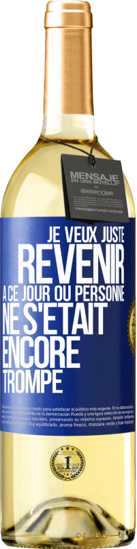 29,95 € Envoi gratuit | Vin blanc Édition WHITE Je veux juste revenir à ce jour où personne ne s'était encore trompé Étiquette Bleue. Étiquette personnalisable Vin jeune Récolte 2023 Verdejo