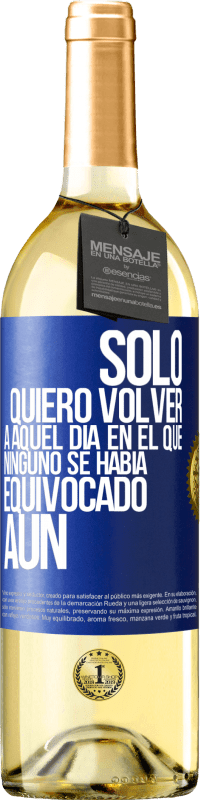 29,95 € Envío gratis | Vino Blanco Edición WHITE Sólo quiero volver a aquel día en el que ninguno se había equivocado aún Etiqueta Azul. Etiqueta personalizable Vino joven Cosecha 2023 Verdejo