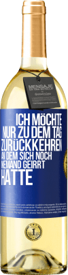 29,95 € Kostenloser Versand | Weißwein WHITE Ausgabe Ich möchte nur zu dem Tag zurückkehren, an dem sich noch niemand geirrt hatte Blaue Markierung. Anpassbares Etikett Junger Wein Ernte 2024 Verdejo