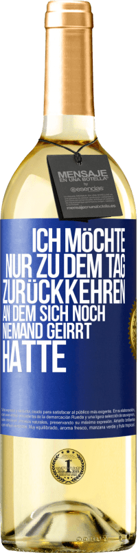 29,95 € Kostenloser Versand | Weißwein WHITE Ausgabe Ich möchte nur zu dem Tag zurückkehren, an dem sich noch niemand geirrt hatte Blaue Markierung. Anpassbares Etikett Junger Wein Ernte 2023 Verdejo