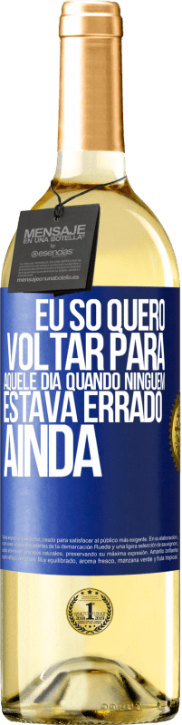 29,95 € Envio grátis | Vinho branco Edição WHITE Eu só quero voltar para aquele dia quando ninguém estava errado ainda Etiqueta Azul. Etiqueta personalizável Vinho jovem Colheita 2023 Verdejo