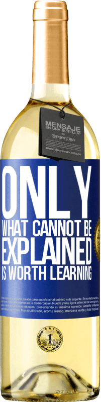 29,95 € Free Shipping | White Wine WHITE Edition Only what cannot be explained is worth learning Blue Label. Customizable label Young wine Harvest 2024 Verdejo