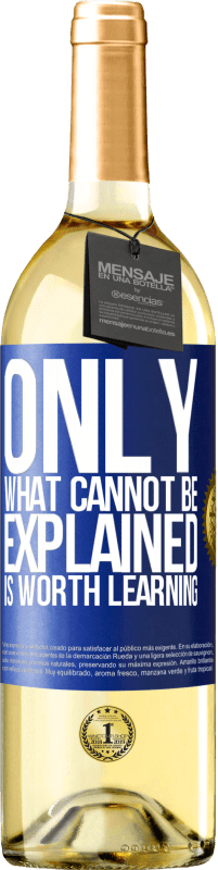 29,95 € Free Shipping | White Wine WHITE Edition Only what cannot be explained is worth learning Blue Label. Customizable label Young wine Harvest 2025 Verdejo