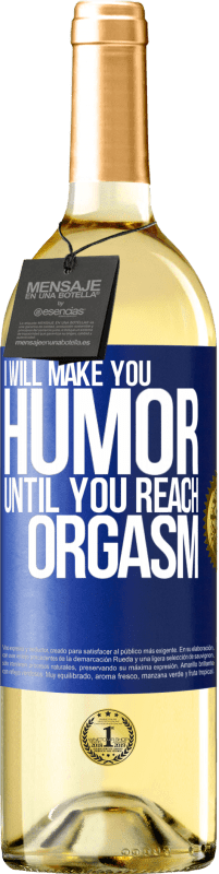 29,95 € Free Shipping | White Wine WHITE Edition I will make you humor until you reach orgasm Blue Label. Customizable label Young wine Harvest 2024 Verdejo