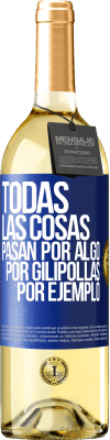 29,95 € Envío gratis | Vino Blanco Edición WHITE Todas las cosas pasan por algo, por gilipollas por ejemplo Etiqueta Azul. Etiqueta personalizable Vino joven Cosecha 2024 Verdejo