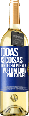 29,95 € Envio grátis | Vinho branco Edição WHITE Todas as coisas acontecem por algo, por um idiota por exemplo Etiqueta Azul. Etiqueta personalizável Vinho jovem Colheita 2023 Verdejo