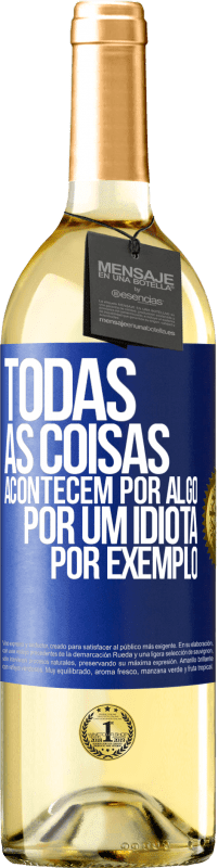 29,95 € Envio grátis | Vinho branco Edição WHITE Todas as coisas acontecem por algo, por um idiota por exemplo Etiqueta Azul. Etiqueta personalizável Vinho jovem Colheita 2023 Verdejo