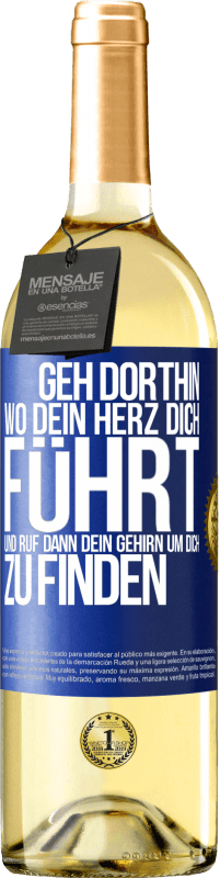 29,95 € Kostenloser Versand | Weißwein WHITE Ausgabe Geh dorthin, wo dein Herz dich führt, und ruf dann dein Gehirn, um dich zu finden Blaue Markierung. Anpassbares Etikett Junger Wein Ernte 2023 Verdejo