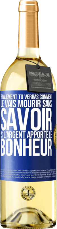 29,95 € Envoi gratuit | Vin blanc Édition WHITE Finalement, tu verras comment je vais mourir sans savoir si l'argent apporte le bonheur Étiquette Bleue. Étiquette personnalisable Vin jeune Récolte 2024 Verdejo