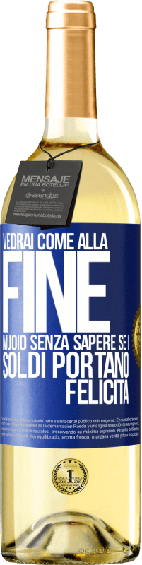 29,95 € Spedizione Gratuita | Vino bianco Edizione WHITE Vedrai come alla fine muoio senza sapere se i soldi portano felicità Etichetta Blu. Etichetta personalizzabile Vino giovane Raccogliere 2024 Verdejo