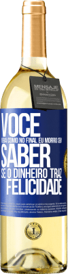 29,95 € Envio grátis | Vinho branco Edição WHITE Você verá como no final eu morro sem saber se o dinheiro traz felicidade Etiqueta Azul. Etiqueta personalizável Vinho jovem Colheita 2023 Verdejo