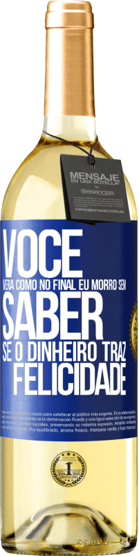 29,95 € Envio grátis | Vinho branco Edição WHITE Você verá como no final eu morro sem saber se o dinheiro traz felicidade Etiqueta Azul. Etiqueta personalizável Vinho jovem Colheita 2024 Verdejo