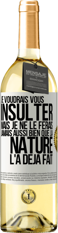 29,95 € Envoi gratuit | Vin blanc Édition WHITE Je voudrais vous insulter mais je ne le ferais jamais aussi bien que la nature l'a déjà fait Étiquette Blanche. Étiquette personnalisable Vin jeune Récolte 2024 Verdejo